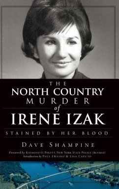 The North Country Murder of Irene Izak: Stained by Her Blood - Shampine, Dave