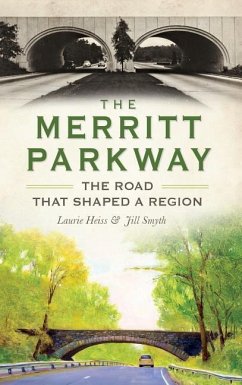 The Merritt Parkway: The Road That Shaped a Region - Heiss, Laurie; Smyth, Jill