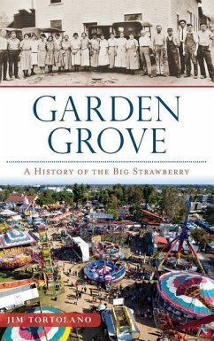 Garden Grove: A History of the Big Strawberry - Tortolano, Jim