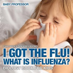 I Got the Flu! What is Influenza? - Biology Book for Kids   Children's Diseases Books - Baby