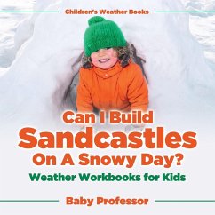 Can I Build Sandcastles On A Snowy Day? Weather Workbooks for Kids   Children's Weather Books - Baby