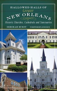 Hallowed Halls of Greater New Orleans: Historic Churches, Cathedrals and Sanctuaries - Burst, Deborah
