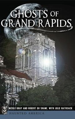 Ghosts of Grand Rapids - Bray, Nicole; Dushane, Robert