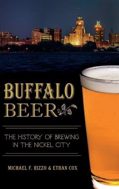 Buffalo Beer: The History of Brewing in the Nickel City - Rizzo, Michael F.; Cox, Ethan