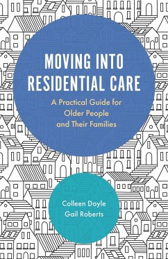 Moving Into Residential Care: A Practical Guide for Older People and Their Families - Doyle, Colleen; Roberts, Gail