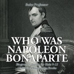 Who Was Napoleon Bonaparte - Biography Books for Kids 9-12   Children's Biography Books - Baby