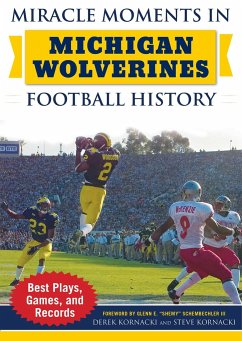 Miracle Moments in Michigan Wolverines Football History - Kornacki, Derek; Kornacki, Steve