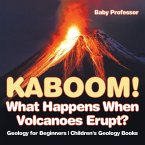 Kaboom! What Happens When Volcanoes Erupt? Geology for Beginners   Children's Geology Books