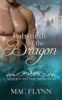 Labyrinth of the Dragon: Maiden to the Dragon, Book 3 (Dragon Shifter Romance) (eBook, ePUB) - Flynn, Mac
