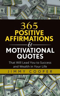 365 Positive Affirmations & Motivational Quotes That Will Lead You to Success and Wealth in Your Life (eBook, ePUB) - Cooper, Jimmy
