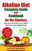 Alkaline Diet Complete Guide and Cookbook for the Clueless: Why the PH Scale is your BEST Friend to Lose Weight Fast! (eBook, ePUB)