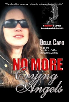 No More Crying Angels - A True Story of Survival Despite Overwhelming Odds (eBook, ePUB) - James, Morgan St.; Griffin, Dennis N.; Capo, Bella
