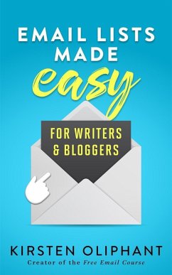 Email Lists Made Easy for Writers and Bloggers (eBook, ePUB) - Oliphant, Kirsten