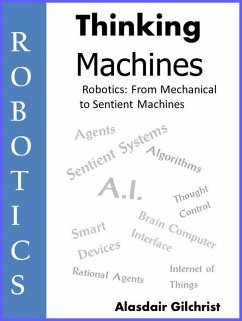 Robotics: from Mechanical to Sentient Machines (Thinking Machines, #1) (eBook, ePUB) - Gilchrist, Alasdair