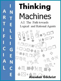 A.I: The Path towards Logical and Rational Agents (Thinking Machines) (eBook, ePUB) - Gilchrist, Alasdair