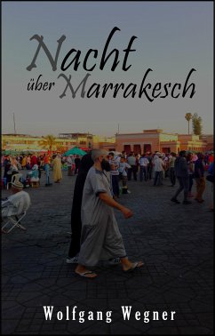 Nacht über Marrakesch (eBook, ePUB) - Wegner, Wolfgang