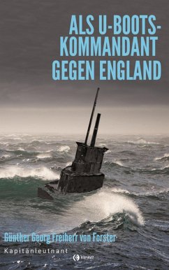 Als U-Boots-Kapitän gegen England (eBook, ePUB) - Freiherr von Forstner, Günther Georg