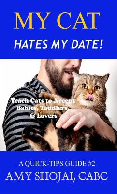 My Cat Hates My Date! Teach Cats to Accept Babies, Toddlers & Lovers (Quick Tips Guide, #2) (eBook, ePUB) - Shojai, Amy