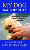 My Dog Hates My Date! Teach Dogs to Accept Babies, Toddlers & Lovers (Quick Tips Guide) (eBook, ePUB)