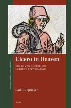 Cicero in Heaven: The Roman Rhetor and Luther's Reformation - Springer, Carl P. E.