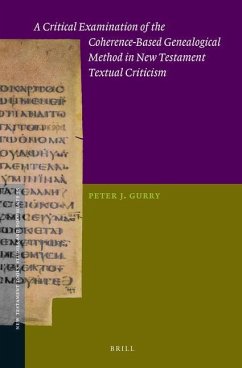 A Critical Examination of the Coherence-Based Genealogical Method in New Testament Textual Criticism - J. Gurry, Peter