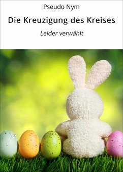 Die Kreuzigung des Kreises (eBook, ePUB) - Nym, Pseudo