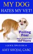 My Dog Hates My Vet! Foiling Fear... - Bild 1