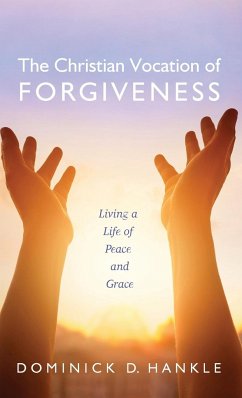 The Christian Vocation of Forgiveness - Hankle, Dominick D.