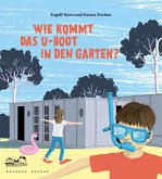 Wie kommt das U-Boot in den Garten? Wie kommt das U-Boot in den Garten?