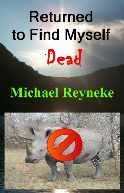 Returned to Find Myself Dead (eBook, ePUB) - Reyneke, Michael Returned to Find Myself Dead (eBook, ePUB) - Reyneke, Michael