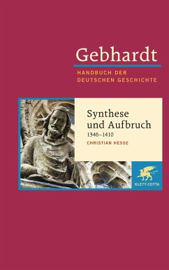 Gebhardt Handbuch der Deutschen Geschichte / Synthese und Aufbruch (1346-1410) - Heße, Christian