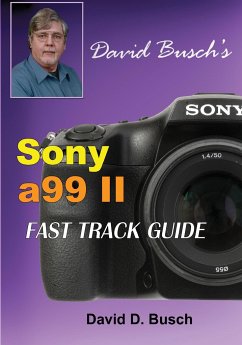 DAVID BUSCH'S Sony Alpha a99 II FAST TRACK GUIDE - Busch, David