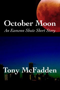 October Moon - An Eamonn Shute Short Story (Eamonn Shute's Miami, #1) (eBook, ePUB) - Mcfadden, Tony October Moon - An Eamonn Shute Short Story (Eamonn Shute's Miami, #1) (eBook, ePUB) - Mcfadden, Tony