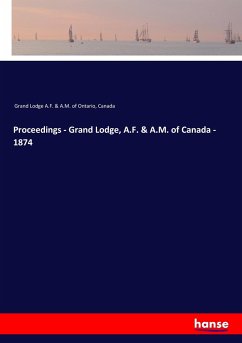 Proceedings - Grand Lodge, A.F. & A.M. of Canada - 1874 - Grand Lodge A. F. & A. M. of Ontario, Canada