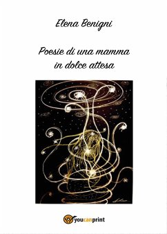Poesie di una mamma in dolce attesa (eBook, PDF) - Benigni, Elena