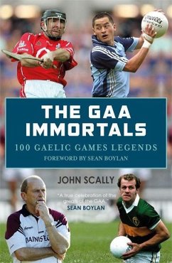 The Gaa Immortals: 100 Gaelic Games Legends - Scally, John