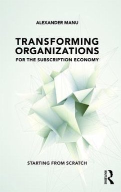 Transforming Organizations for the Subscription Economy - Manu, Alexander
