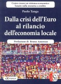 Dalla crisi dell'Euro al rilancio dell'economia locale. Creare un sistema economico basato sulla moneta a credito Dalla crisi dell'Euro al rilancio dell'economia locale. Creare un sistema economico basato sulla moneta a credito