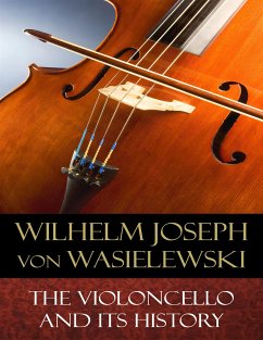 The Violoncello and Its History (eBook, ePUB) - Joseph von Wasielewski, Wilhelm; S. E. Stigand (Translator), Isobella