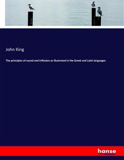 The principles of sound and inflexion as illustrated in the Greek and Latin languages - King, John