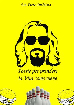 Poesie per prendere la vita come viene (eBook, PDF) - Prete Dudeista, Un