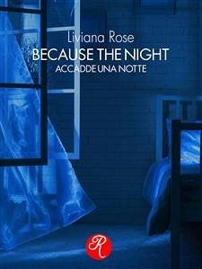 Because the night (eBook, ePUB) - Rose, Liviana