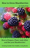 How to Grow Blackberries (Growing Guides) (eBook, ePUB)