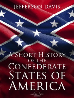 A Short History of the Confederate States of America (eBook, ePUB) - Davis, Jefferson