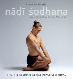 Nadi Sodhana: Yoga in the Tradition of Sri K. Pattabhi Jois: The Intermediate Series Practice Manual - Räisänen, Petri