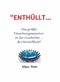 "ENTHÜLLT ... Das größte Täuschungsmanöver in der Geschichte ... der Menschheit!" (eBook, ePUB)