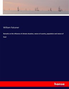 Remarks on the influence of climate situation, nature of country, population and nature of food - Falconer, William