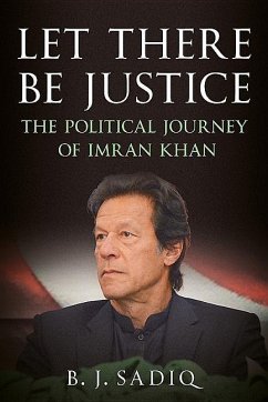 Let There Be Justice: The Political Journey of Imran Khan - Sadiq, B. J.