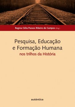 Pesquisa, Educação e Formação Humana: nos trilhos da História (eBook, ePUB) - de Campos, Regina Célia Passos Ribeiro