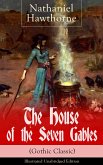 The House of the Seven Gables (Gothic Classic) - Illustrated Unabridged Edition: Historical Novel about Salem Witch Trials from the Renowned American Author of &quote;The Scarlet Letter&quote; and &quote;Twice-Told Tales&quote; with Biography (eBook, ePUB)